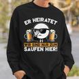 Er Heiratet Wir Sind Nur Zum Saufen Hier Der Bräutigam Sweatshirt Geschenke für Ihn