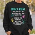 Finger Paint Make A Really Big Mess Brush Artist Paint Sweatshirt Gifts for Him