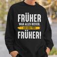 Früher War Alles Besser Ich Binon Früher Rentner Sweatshirt Geschenke für Ihn