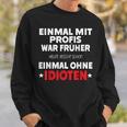 Fun Einmal Mit Profis War Früher Sweatshirt Geschenke für Ihn