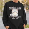 Cat Heute Möchte Ich Was Mit Menschen Machen Mit Menschen Sweatshirt Geschenke für Ihn