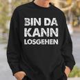 Quote Bin Da Kann Losgehen Sweatshirt Geschenke für Ihn