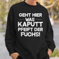 Geht Hier Was Kaputt Pfeift Der Fuchs Sweatshirt Geschenke für Ihn