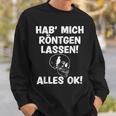 Hab Mich Röntgen Lassen Alles Ok Sayings Sweatshirt Geschenke für Ihn