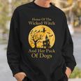 Home Of The Wicked Witch And Her Pack Of Dogs Halloween Sweatshirt Gifts for Him