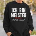 Ich Bin Meister Warum Weil Ich Kann Handwerker S Sweatshirt Geschenke für Ihn