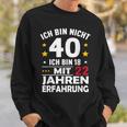 Ich Bin Nicht 40 Ich Bin 18 Mit 22 Jahre Erfahrung Ich Bin Sweatshirt Geschenke für Ihn