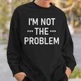 Ich Bin Nicht Das Problem Sweatshirt Geschenke für Ihn