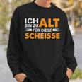 Ich Bin Zu Alt Für Diese Scheisse Sweatshirt Geschenke für Ihn