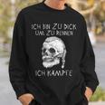 Ich Bin Zu Dick Ich Kämpfe Böser Alter Manniking Sweatshirt Geschenke für Ihn