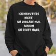 Ich Diskutiere Nicht Ich Erläre Nur Warum Ich Recht Sweatshirt Geschenke für Ihn