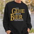 Ich Gehe Jetzt Bier S Sweatshirt Geschenke für Ihn