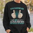 Ich Hasse Es Mit 60 So Gut Auszusehen Was Soll Ich Machen Sweatshirt Geschenke für Ihn