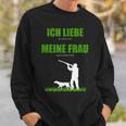 Ich Liebe Es Wenn Meine Frau Mich Jagen Go Llassen Sweatshirt Geschenke für Ihn