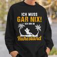 Ich Muss Gar Nix Ich Bin Im Ruhestand Pensioner Sweatshirt Geschenke für Ihn