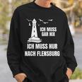 Ich Muss Gar Nix Ich Muss Nur Nach Flensburg Holiday Norden Sweatshirt Geschenke für Ihn