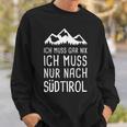 Ich Muss Gar Nix Ich Muss Nur Nach Südtirol Italy Sweatshirt Geschenke für Ihn