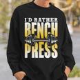 Ich Würde Lieber Bench Press Sweatshirt Geschenke für Ihn