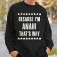 Because I'm Anahi That's Why Cute Name Sweatshirt Gifts for Him