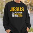 Jesus Ist Der Weg Die Wahrheit Und Das Leben Jesus Ist Sweatshirt Geschenke für Ihn