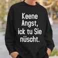 Keene Angst Lustiger Dialekt Berlinerisch Spruch Aussprache Sweatshirt Geschenke für Ihn