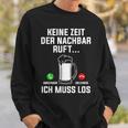 Keine Zeit Der Nachbar Ruft Ich Muss Los Bierliebhaber Sweatshirt Geschenke für Ihn