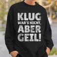 Klug Wars Nicht Aber Geil Sayings Sweatshirt Geschenke für Ihn