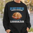 Leberkäse Bayern Du Bist Nicht Du Ohne Dein Leberkäse Sweatshirt Geschenke für Ihn