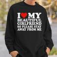 I Love My Beautiful Girlfriend So Please Stay Away From Me Sweatshirt Gifts for Him