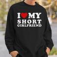 I Love My Short Girlfriend I Heart My Short Girlfriend Sweatshirt Gifts for Him