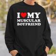 I Love My Muscular Boyfriend I Heart My Hot Boyfriend Gf Sweatshirt Gifts for Him