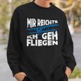 Mir Reicht's Ich Geh Fliegen Sailflyer Hobby Slogan Sweatshirt Geschenke für Ihn