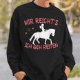 Mir Reicht's Ich Geh Reiten Sweatshirt Geschenke für Ihn