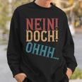 Nein Doch Ohhh Ironie Sarcasm S Sweatshirt Geschenke für Ihn