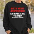 Nicht Ansprechen Ich Habe Eine Freundin Sweatshirt Geschenke für Ihn