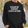 Please Be Patient I Have Autism Sweatshirt Gifts for Him