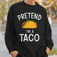 Pretend Im A Taco Easy Lazy Costume For Halloween Party Sweatshirt Gifts for Him