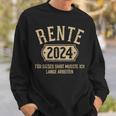 Rente 2024 Für Diese Musste Ich Lange Arbeiten Rentner Sweatshirt Geschenke für Ihn