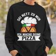 Sei Nett Zu Mir Ich Mache Deine Pizza Pizzabäcker Italy Sweatshirt Geschenke für Ihn