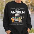 Störe Mich Nicht Beim Angel Ausser Du Hast Bier Mitgebrat Sweatshirt Geschenke für Ihn