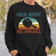 Table Tennis Player Heul Nicht Hol Den Ball Sweatshirt Geschenke für Ihn