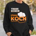 Traue Keine Dünnen Koch Traue Keine Dünnen Koch Sweatshirt Geschenke für Ihn