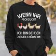 Wenn Ihr Mich Sucht Ich Bin Den Ziegen And Hühnernern If Your Mich Sucht Ich Sweatshirt Geschenke für Ihn