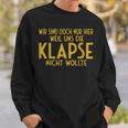 Wir Sind Nur Hier Weil Die Klapse Uns Nicht Wollte Sweatshirt Geschenke für Ihn