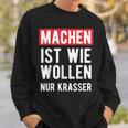 Make Is Like Wollen Nur Krasser Motif Sweatshirt Geschenke für Ihn