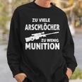 Zuiele Arschlöcher Zu Wenig Ammunition Sweatshirt Geschenke für Ihn