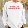 Big Heart Bigger Butt Sweatshirt Geschenke für Ihn