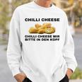 Chilli Cheese Mir Bitte In Den Kopf Sweatshirt Geschenke für Ihn