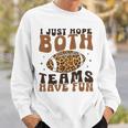 I Just Hope Both Teams Have Fun American Football Sweatshirt Gifts for Him