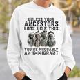 Unless Your Ancestors Look Like This You Probably Immigrant Sweatshirt Gifts for Him